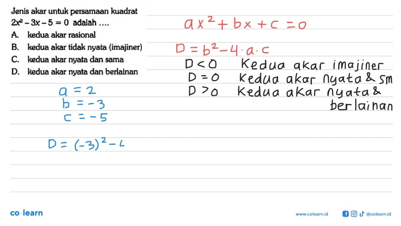 Jenis akar untuk persamaan kuadrat 2x^2-3x-5=0 adalah ....