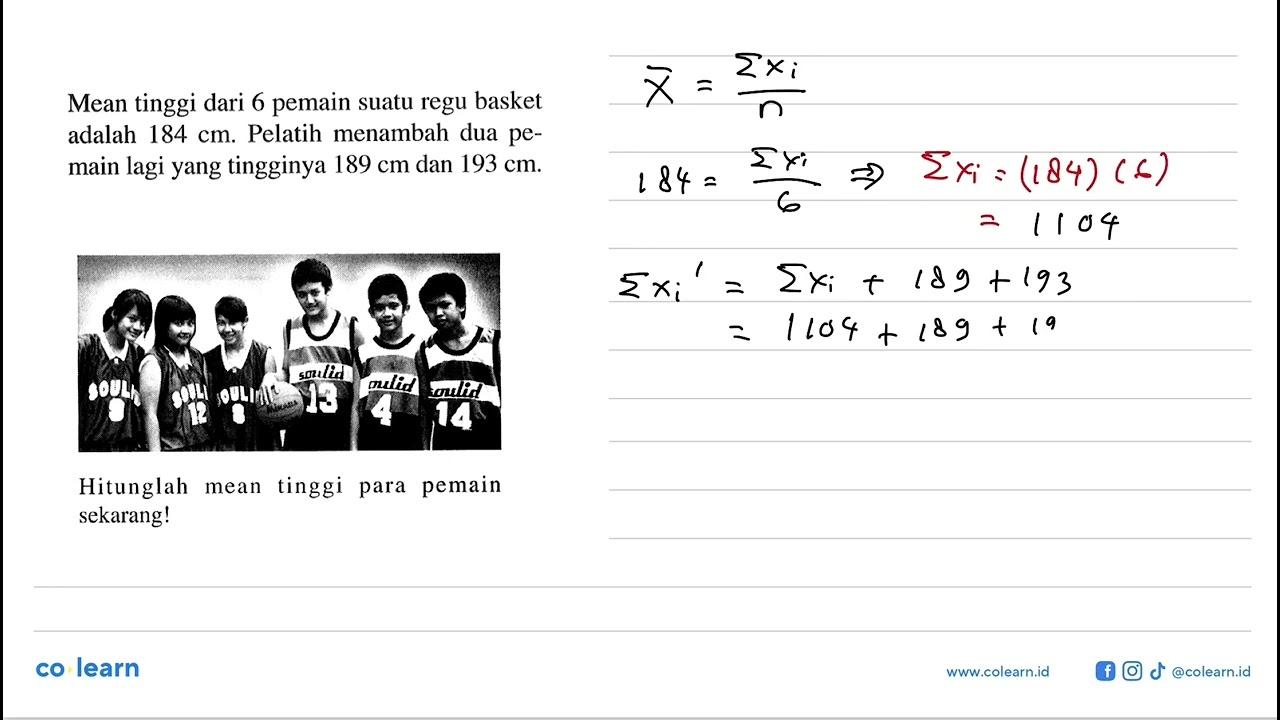 Mean tinggi dari 6 pemain suatu regu basket adalah 184 cm.