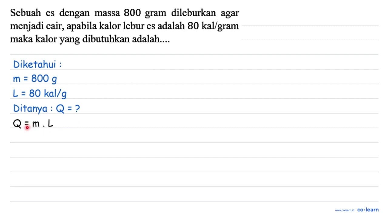 Sebuah es dengan massa 800 gram dileburkan agar menjadi