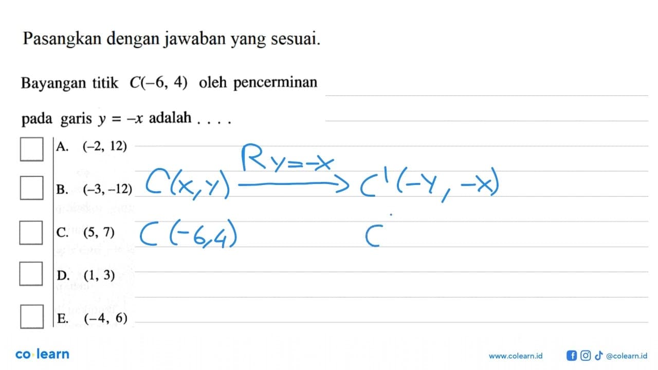 Pasangkan dengan jawaban yang sesuai. Bayangan titik C(-6,