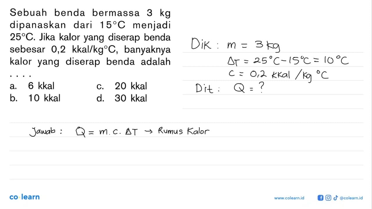 Sebuah benda bermassa 3 kg dipanaskan dari 15C menjadi 25C.