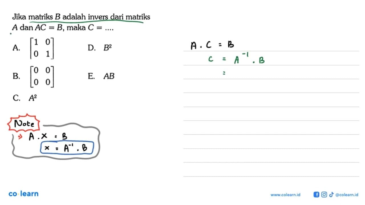 Jika matriks B adalah invers dari matriks A dan AC=B, maka