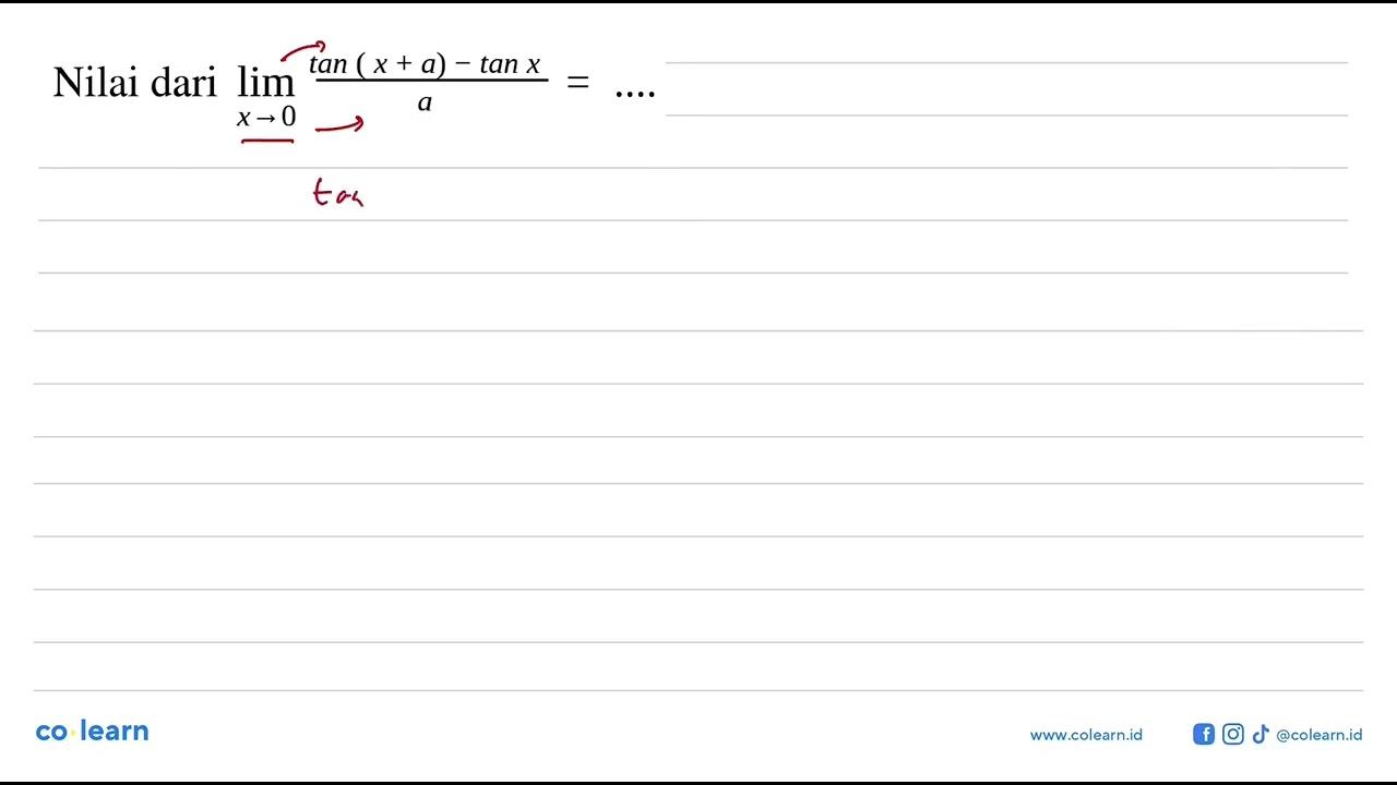 Nilai dari limit x -> 0 (tan(x+a)-tan x)/a=....