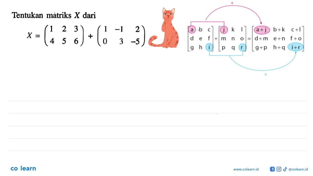 Tentukan matriks X dari X=(1 2 3 4 5 6)+(1 -1 2 0 3 -5)