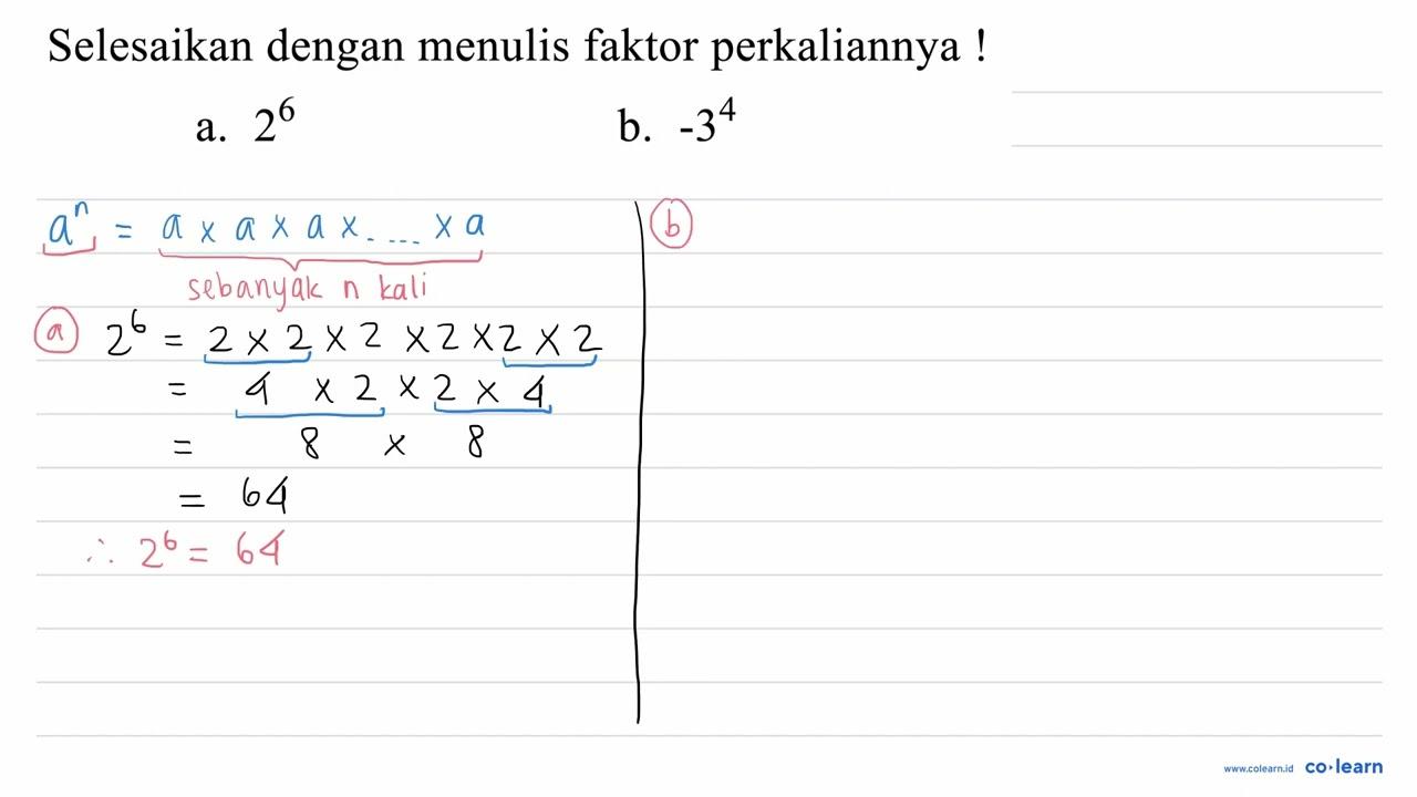 Selesaikan dengan menulis faktor perkaliannya ! a. 2^(6) b.