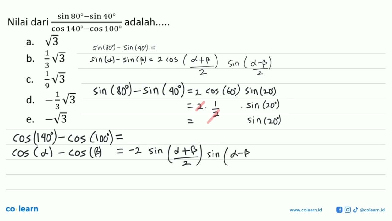 Nilai dari (sin 80 - sin 40 )/(cos 140 - cos 100 )