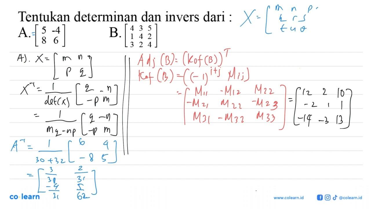 Tentukan determinan dan invers dari: A. [5 -4 8 6] B. [4 3