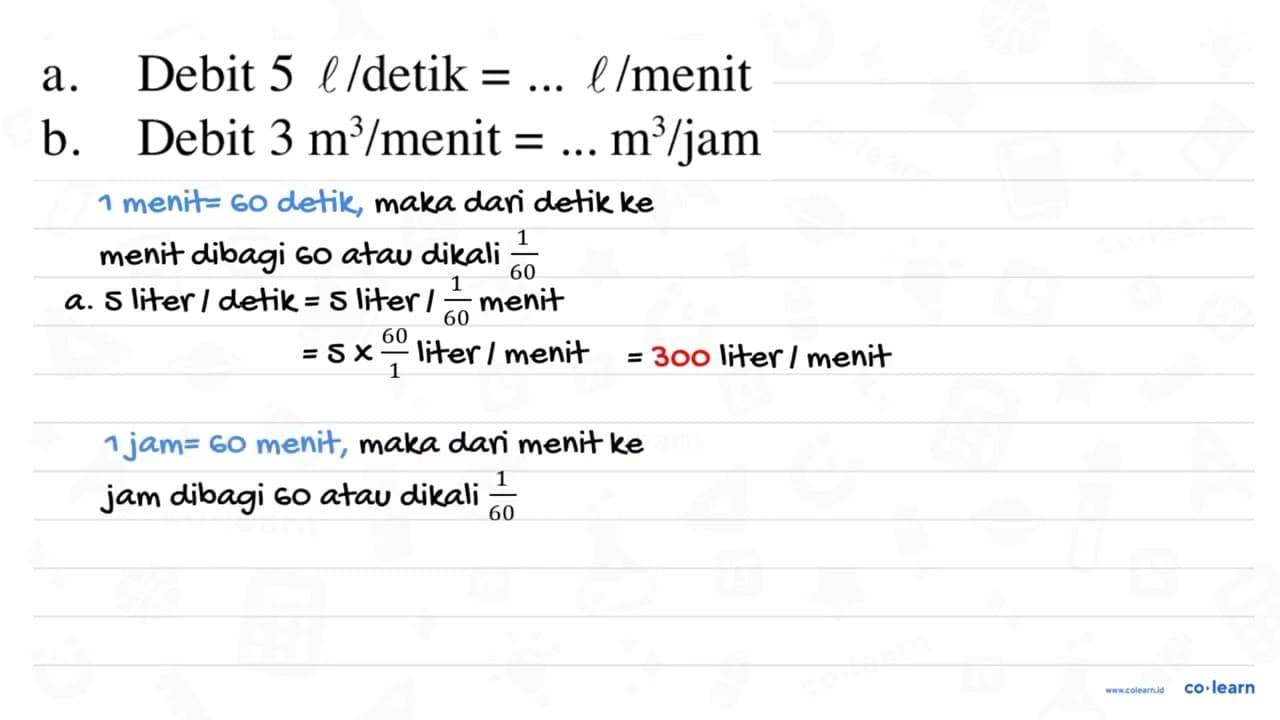 a. Debit 5 l/detik = ... l/menit b. Debit 3 m^3/menit = ...