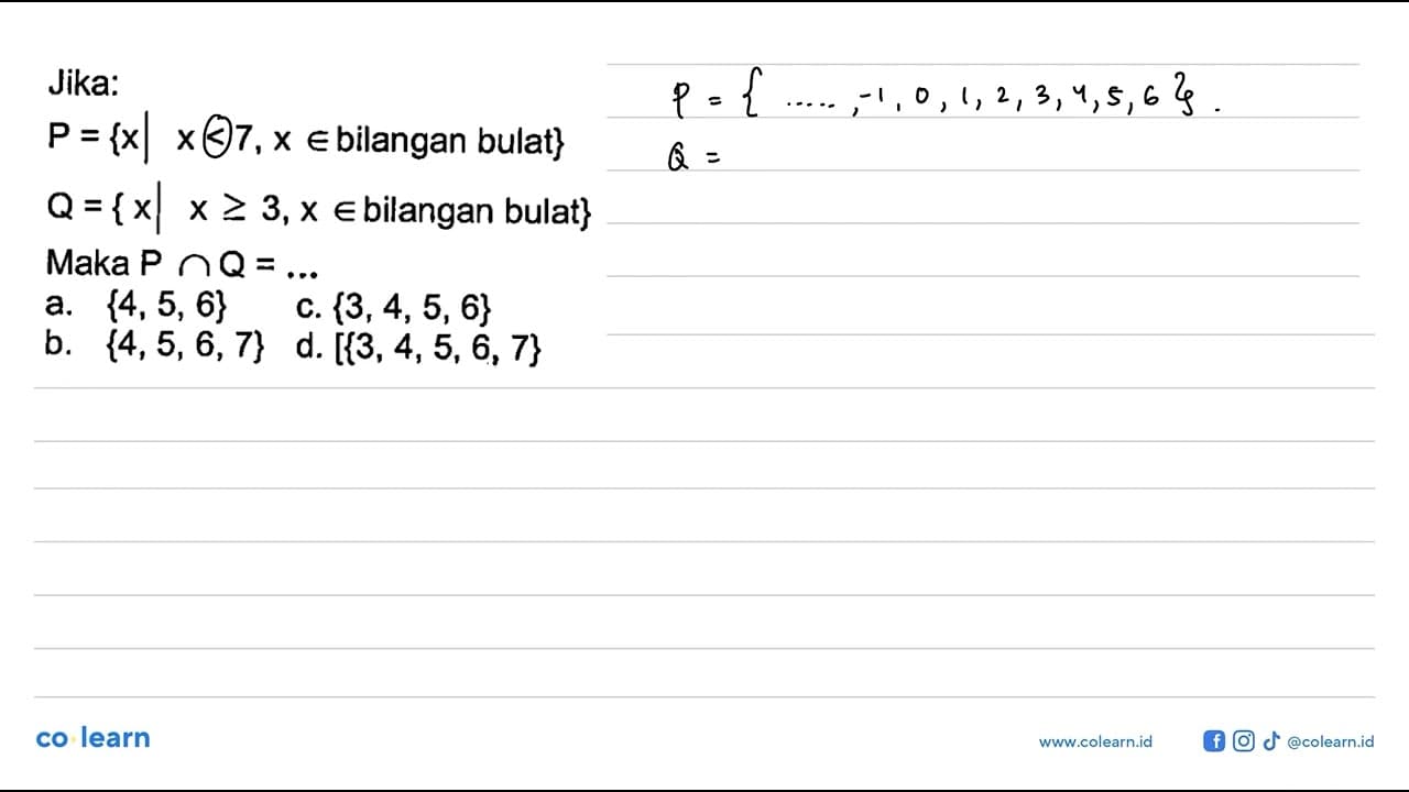 Jika: P = {x| x < 7,X e bilangan bulat} Q = {xl x>=3,X €