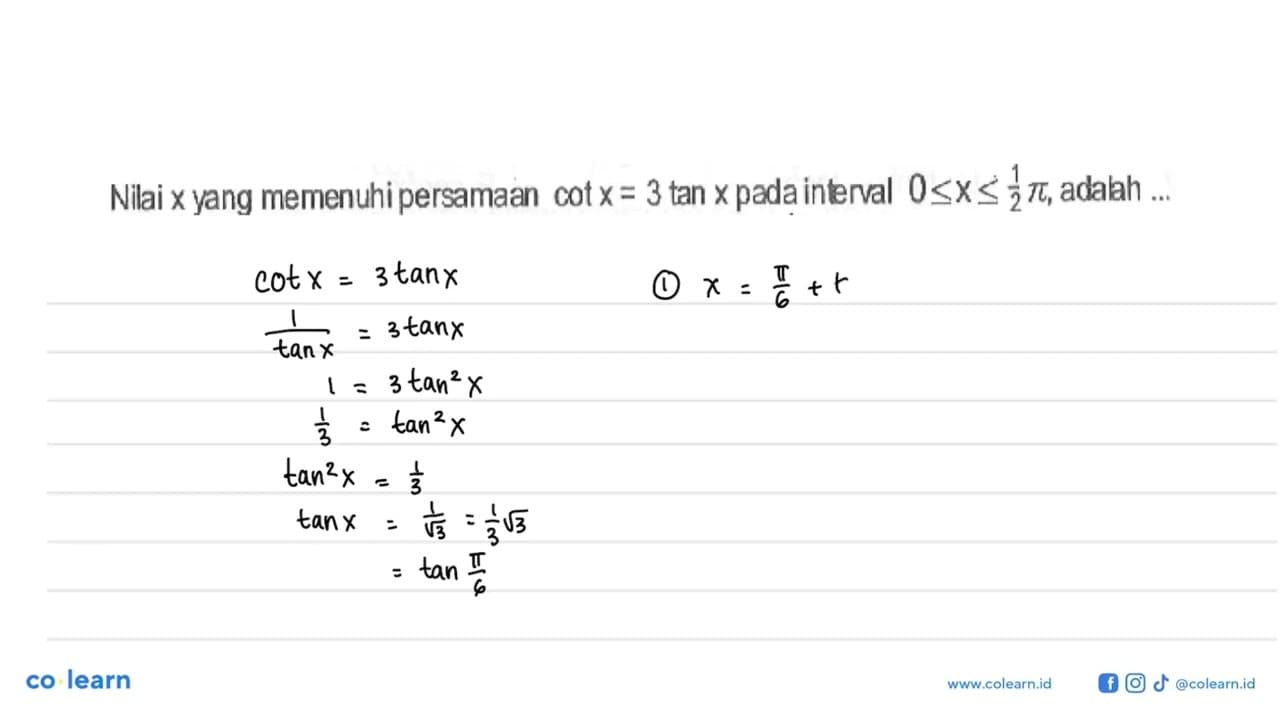 Nilai x yang memenuhi persamaan cot x=3 tan x pada intenval