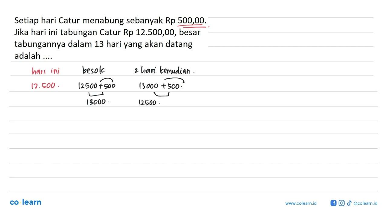 Setiap hari Catur menabung sebanyak Rp 500,00. Jika hari