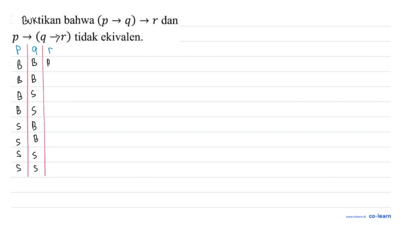 Perhatikan bahwa (p - > q) - > r dan p - >(q - r) tidak