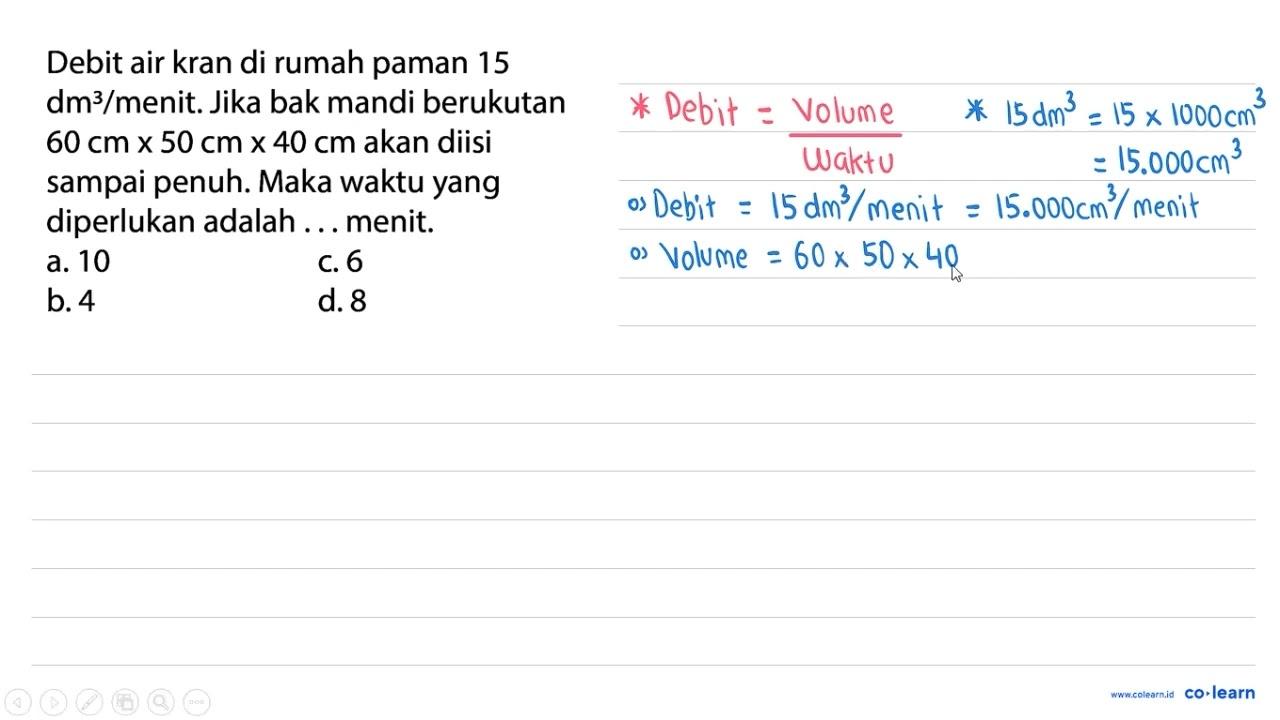 Debit air kran di rumah paman 15 dm^3 / menit. Jika bak