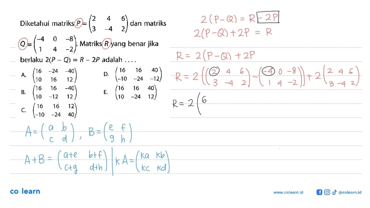 Diketahui matriks P=(2 4 6 3 -4 2) dan matriks Q=(-4 0 -8 1