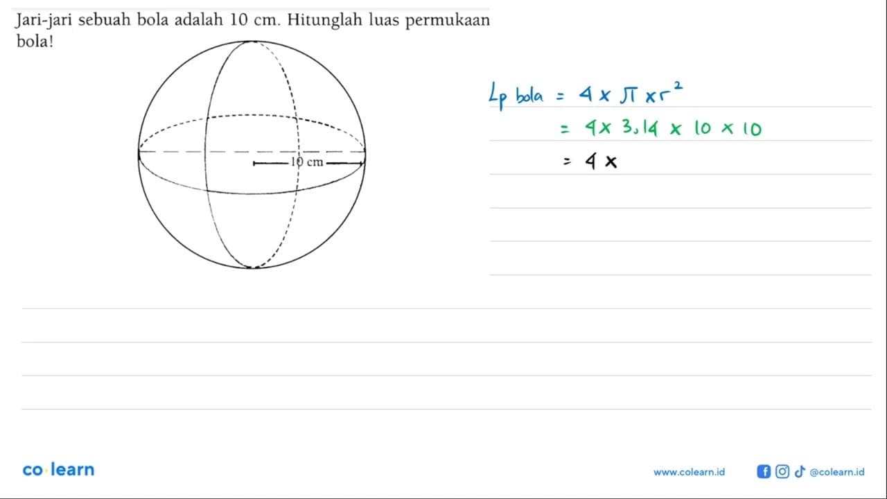 Jari-jari sebuah bola adalah 10 cm . Hitunglah luas