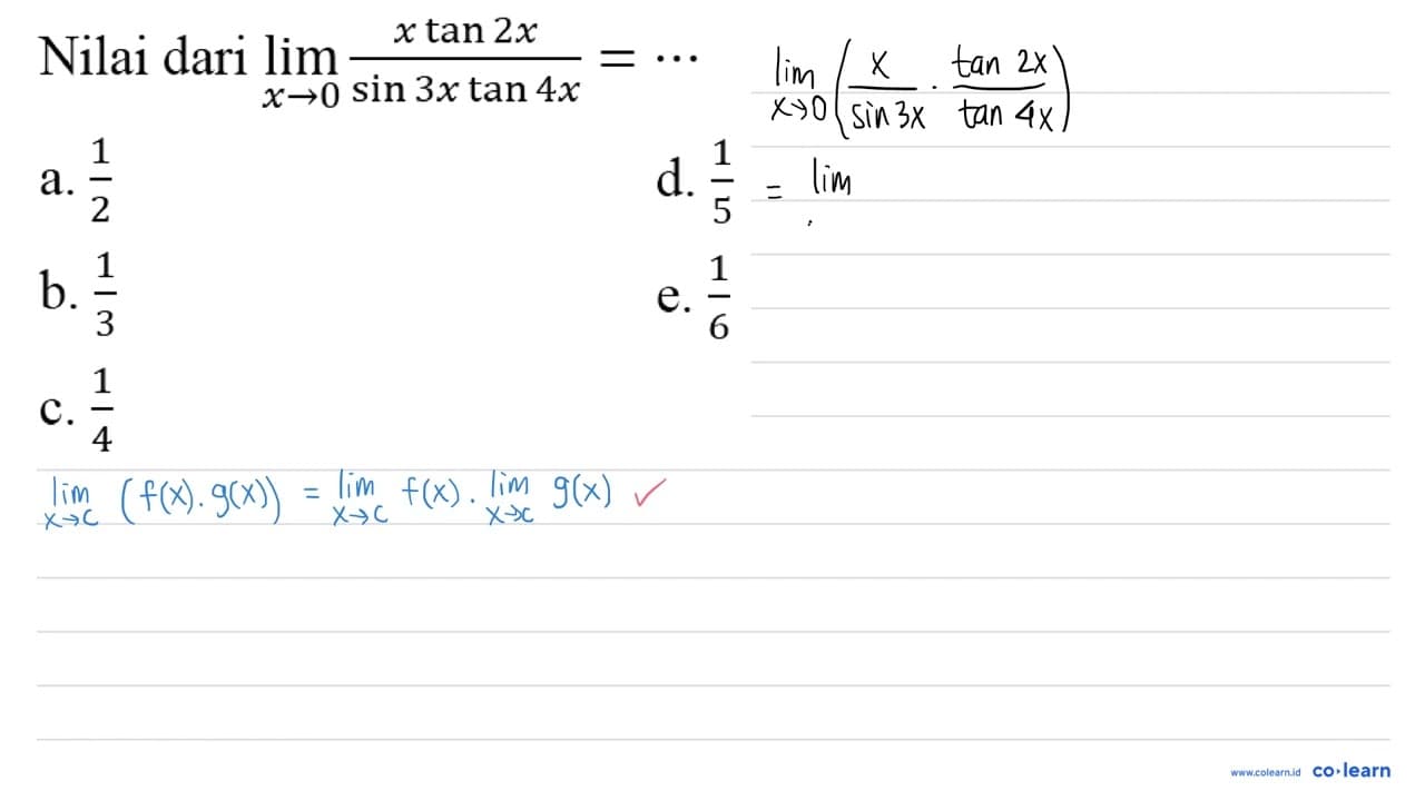 Nilai dari lim _(x -> 0) (x tan 2 x)/(sin 3 x tan 4 x)=..