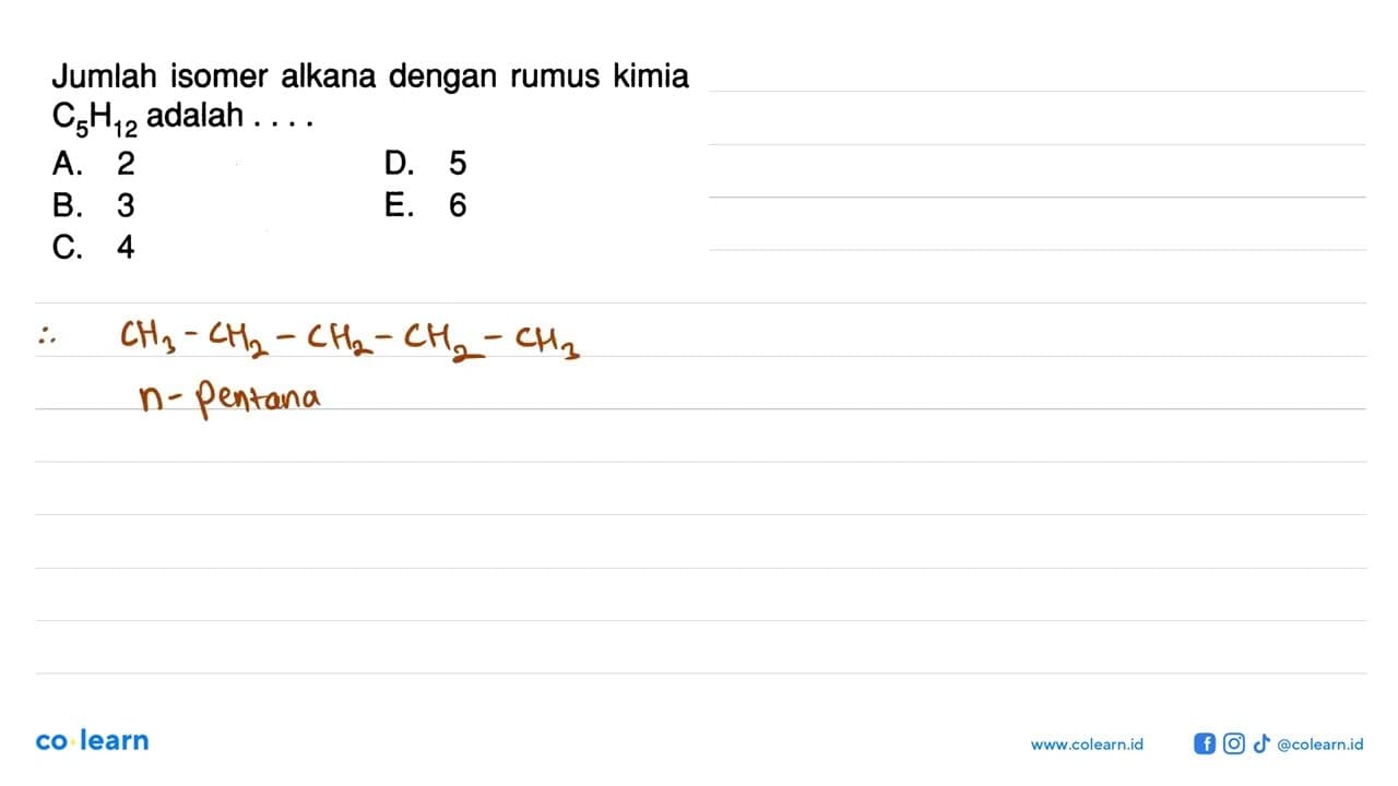 Jumlah isomer alkana dengan rumus kimia C5H12 adalah ...