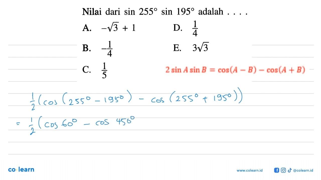 Nilai dari sin 255 sin 195 adalah . . . .