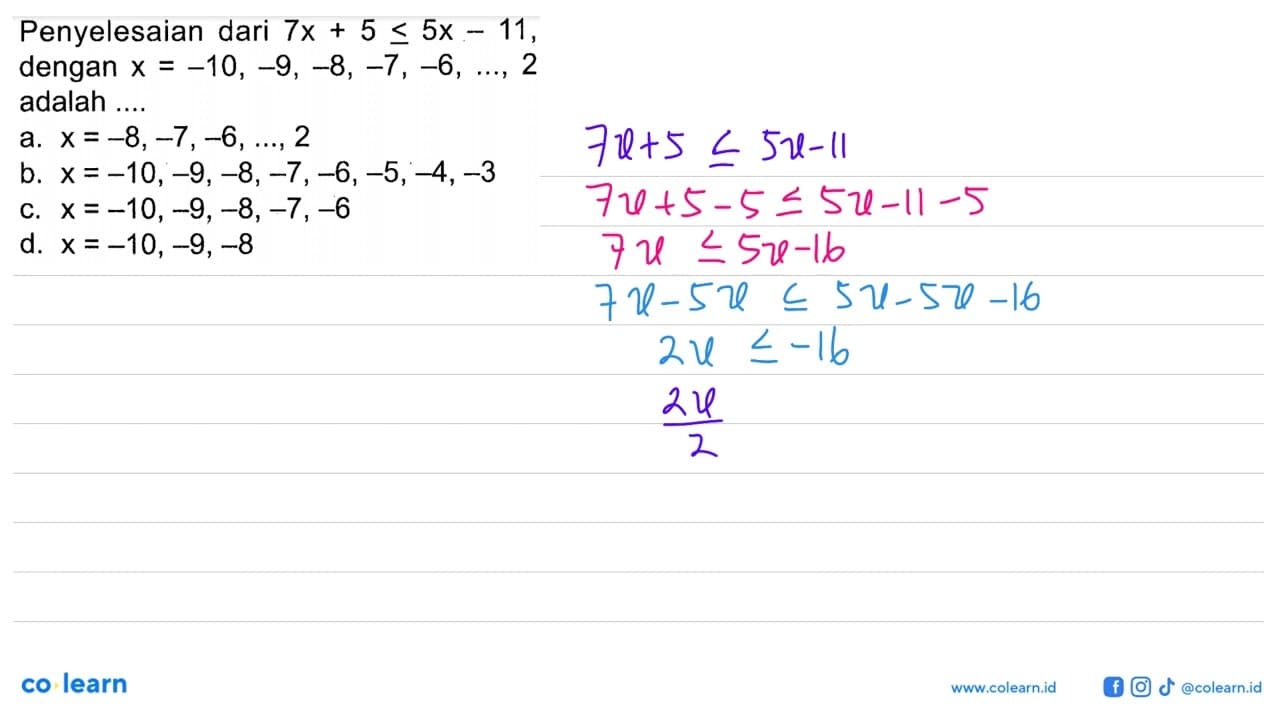 Penyelesaian dari 7x+5<=5x-11. dengan x=-10, -9, -8, -7,