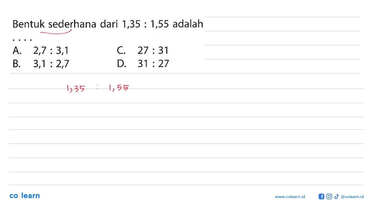 Bentuk sederhana dari 1,35:1,55 adalah ....