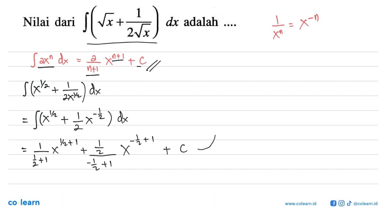 Nilai dari integral (akar(x) + 1/2 akar(x)) dx adalah ....