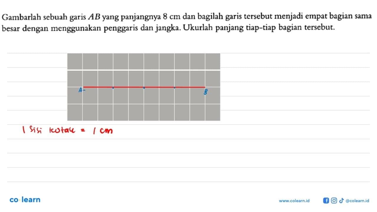 Gambarlah sebuah garis AB yang panjangnya 8 cm dan bagilah