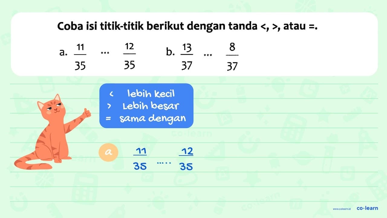 Coba isi titik-titik berikut dengan tanda <, >, atau =. a.