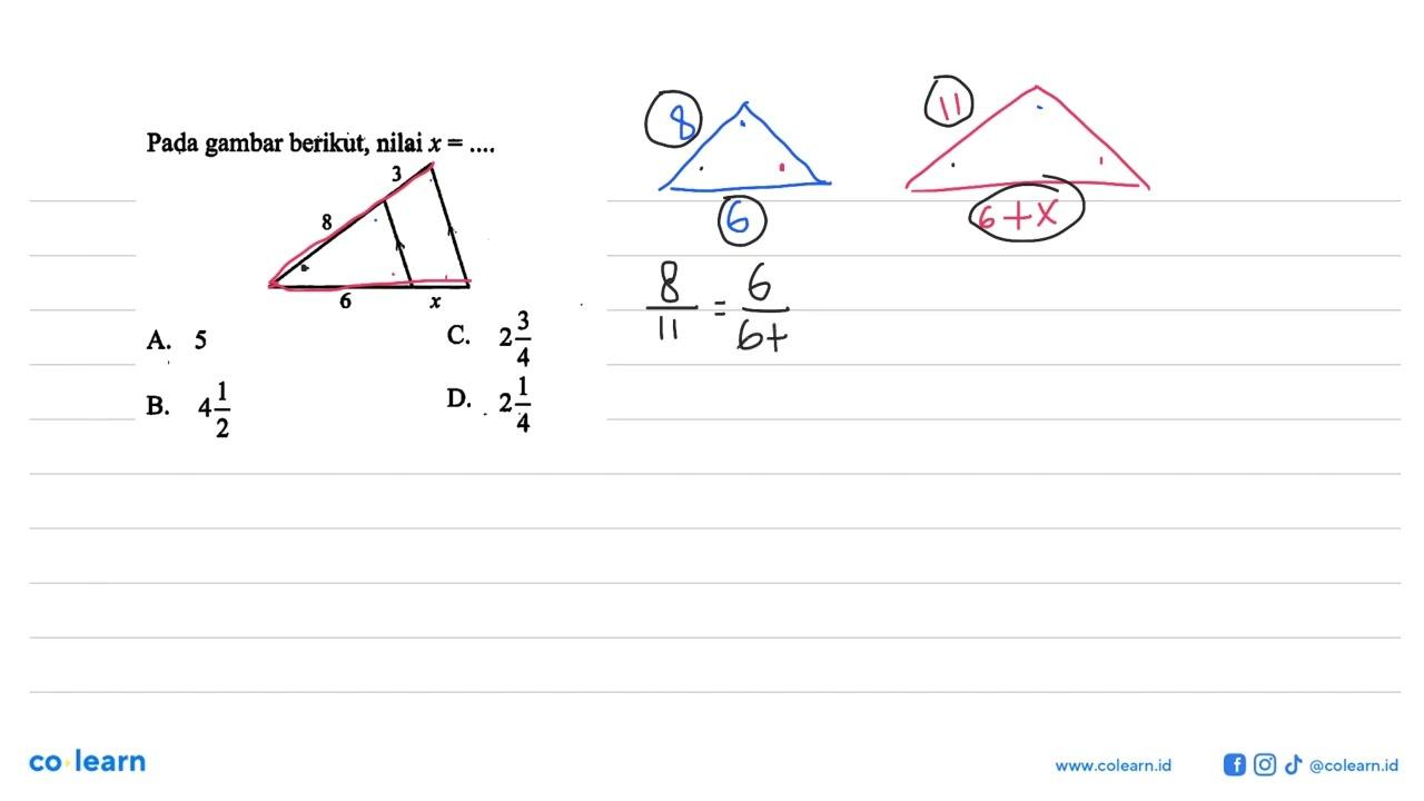 Pada gambar berikut, nilai x=... 3 8 6 x A. 5 C. 2 3/4 B. 4