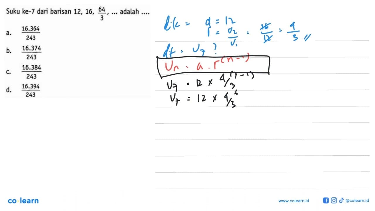 Suku ke-7 dari barisan 12, 16, 64/3, ... adalah ....