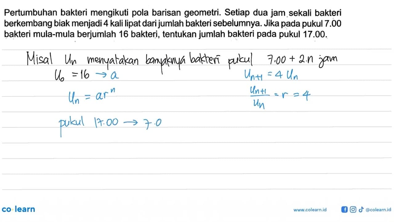 Pertumbuhan bakteri mengikuti pola barisan geometri. Setiap