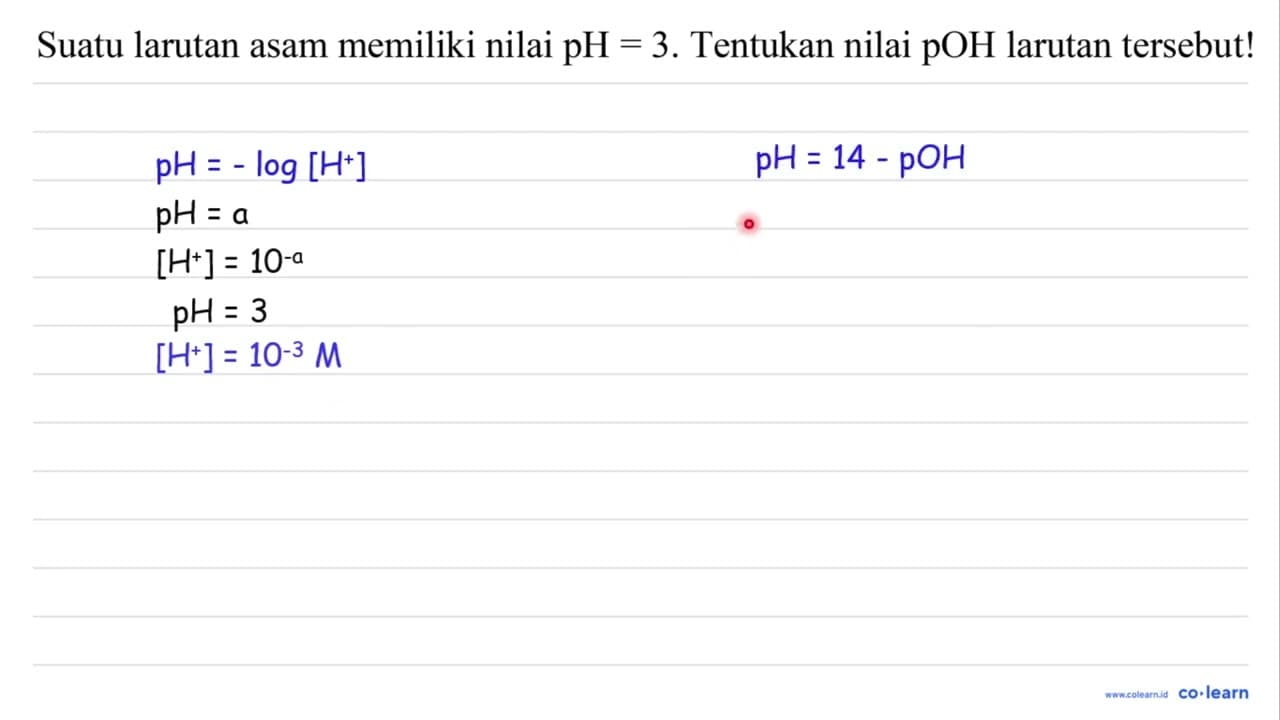 Suatu larutan asam memiliki nilai pH=3 . Tentukan nilai pOH