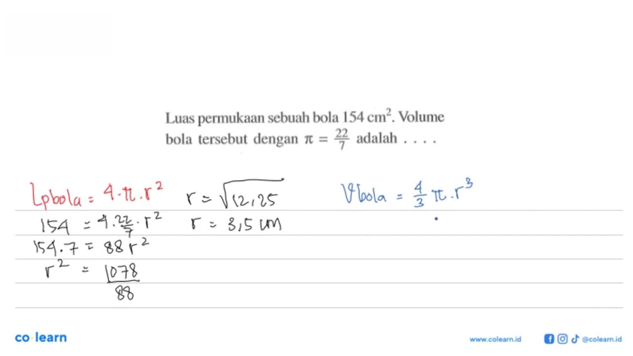 Luas permukaan sebuah bola 154 cm^2. Volume bola tersebut