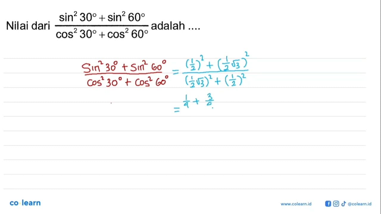 Nilai dari (sin ^2 30+sin ^2 60)/(cos ^2 30+cos ^2 60)