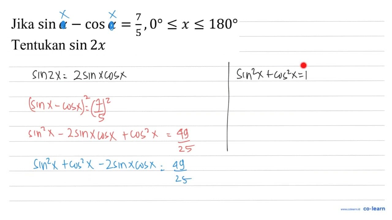 Jika sin a-cos a=(7)/(5), 0 <= x <= 180 Tentukan sin 2 x