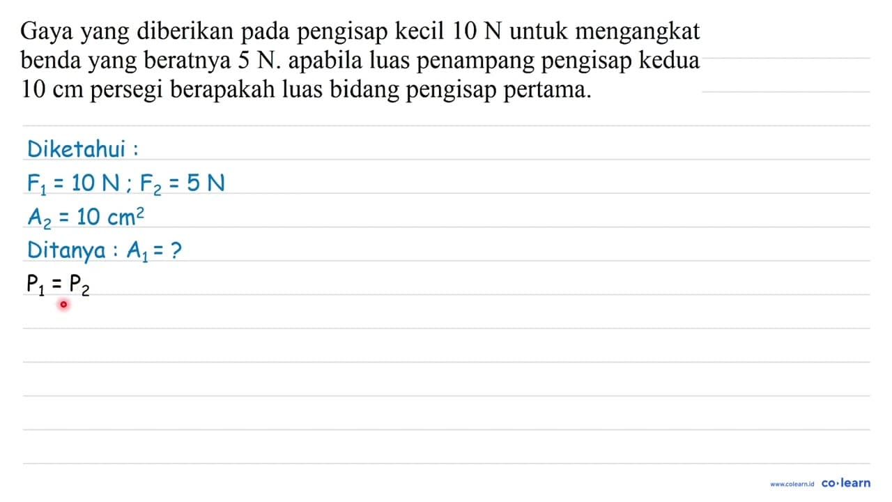 Gaya yang diberikan pada pengisap kecil 10 N untuk