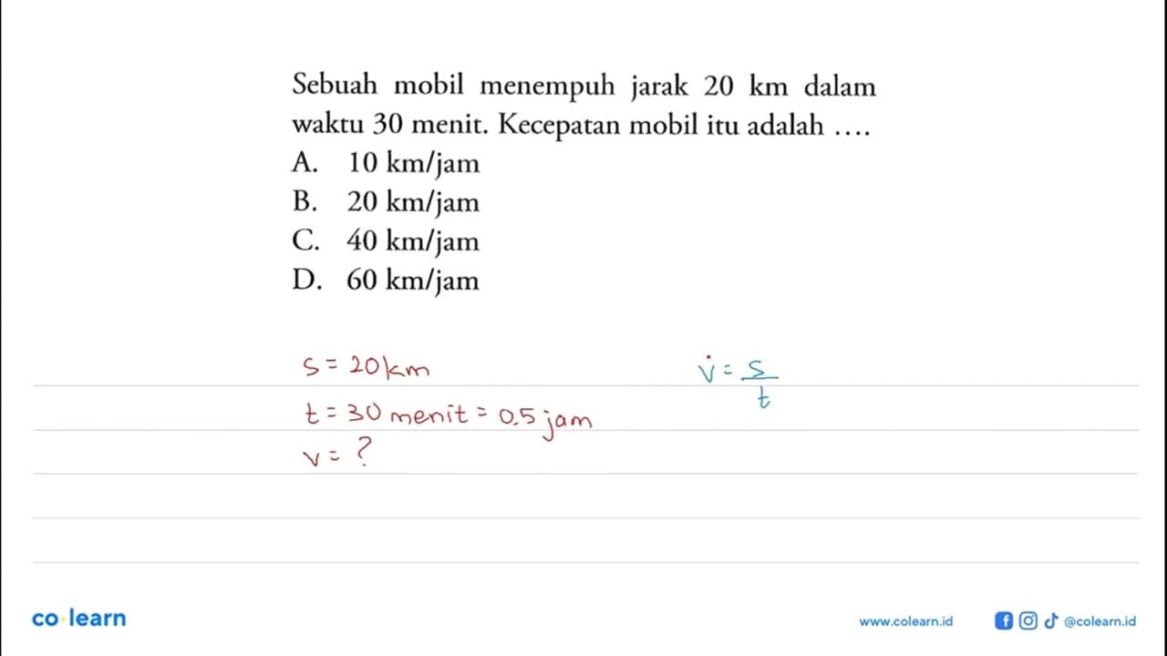 Sebuah mobil menempuh jarak 20 km dalam waktu 30 menit.