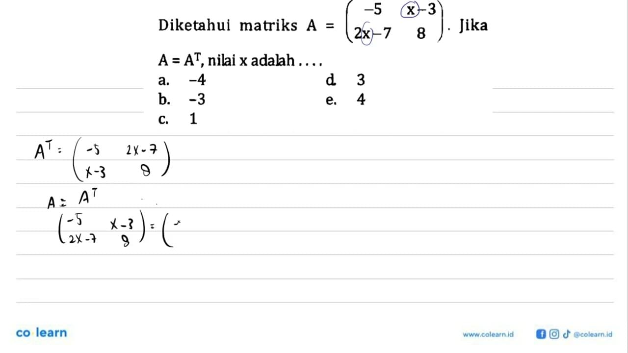 Diketahui matriks Jika A=(-5 x-3 2x-7 8). jika A=A^T, nilai