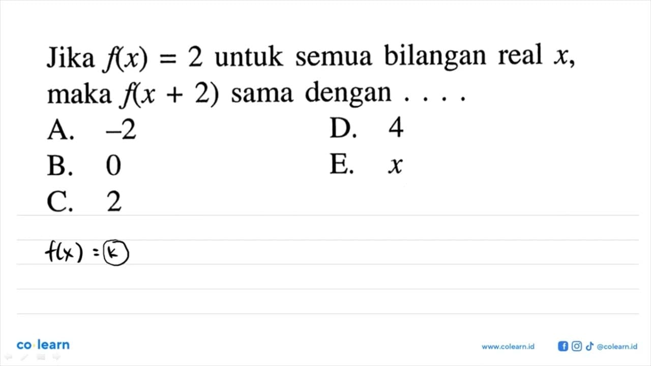 Jika f(x)=2 untuk semua bilangan real x, maka f(x+2) sama