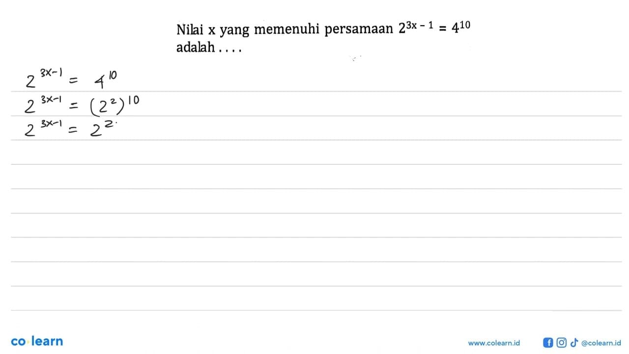 Nilai x yang memenuhi persamaan 2^(3x-1) = 4^10 adalah...