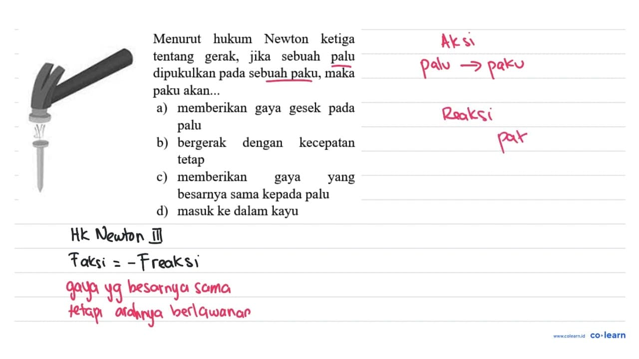 Menurut hukum Newton ketiga tentang gerak, jika sebuah palu