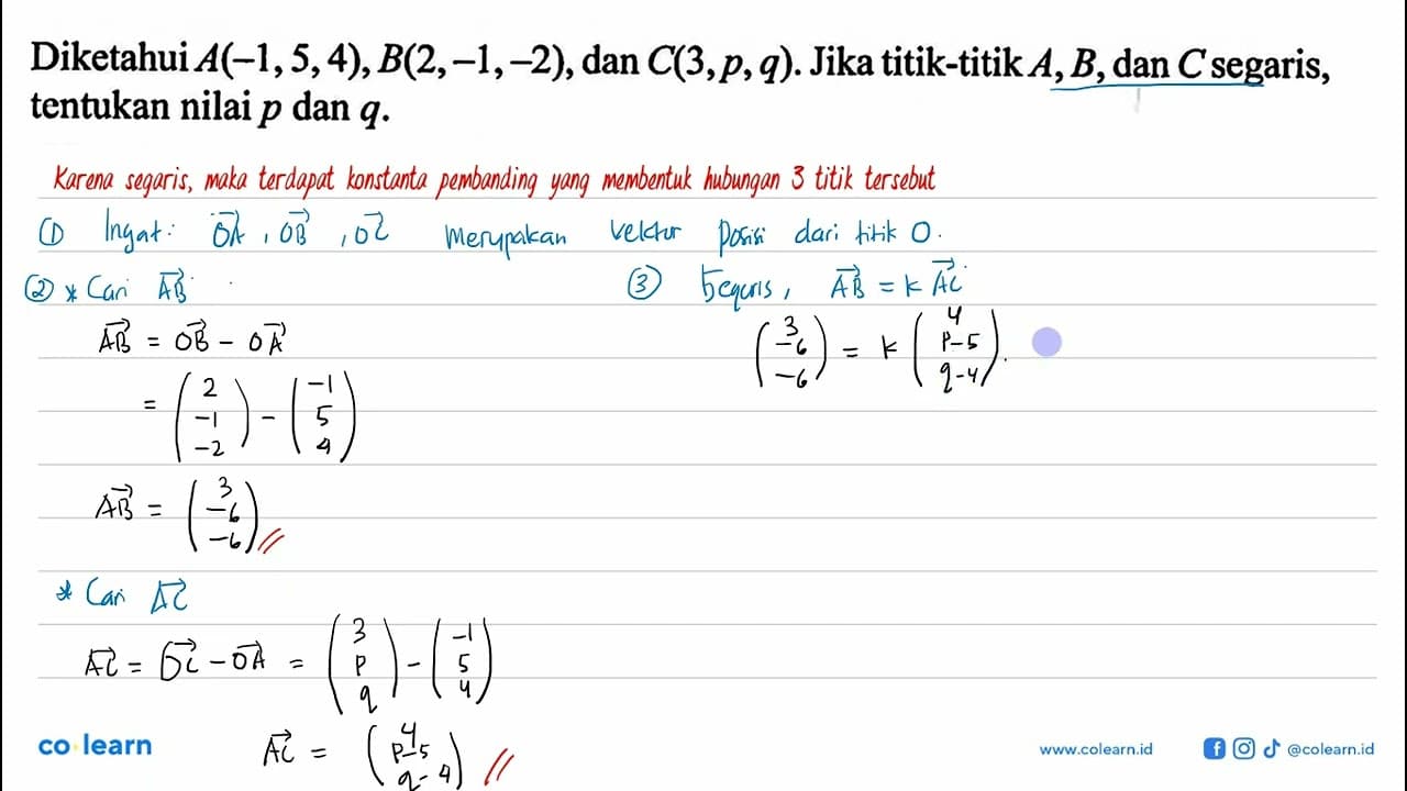 Diketahui A(-1,5,4), B(2,-1,-2), dan C(3, p, q). Jika