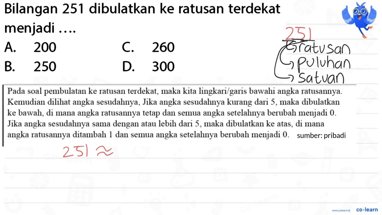 Bilangan 251 dibulatkan ke ratusan terdekat menjadi .... A.