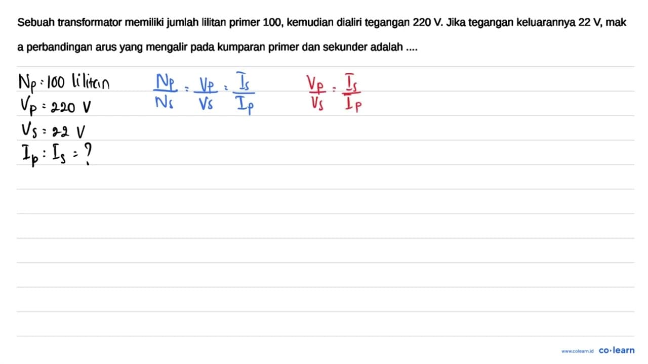 Sebuah transformator memiliki jumlah lilitan primer 100,