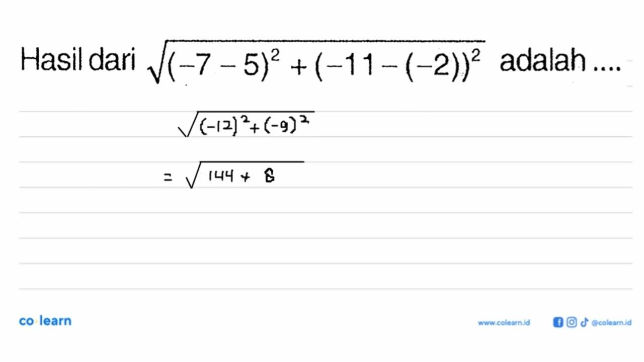 Hasildari ((-7-5)^2+(-11-(-2))^2)^(1/2) adalah ....