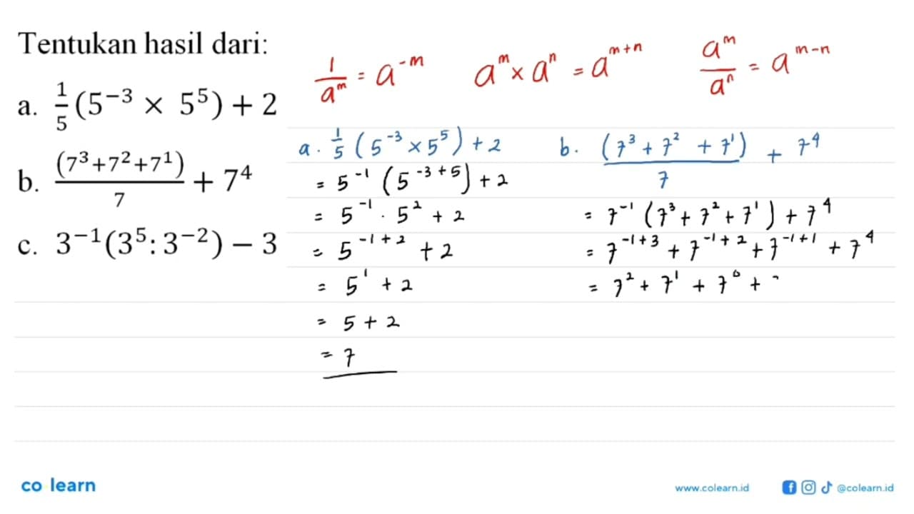 Tentukan hasil dari: a. 1/5 (5^-3 X 5^5) b. (7^3 + 7^2 +