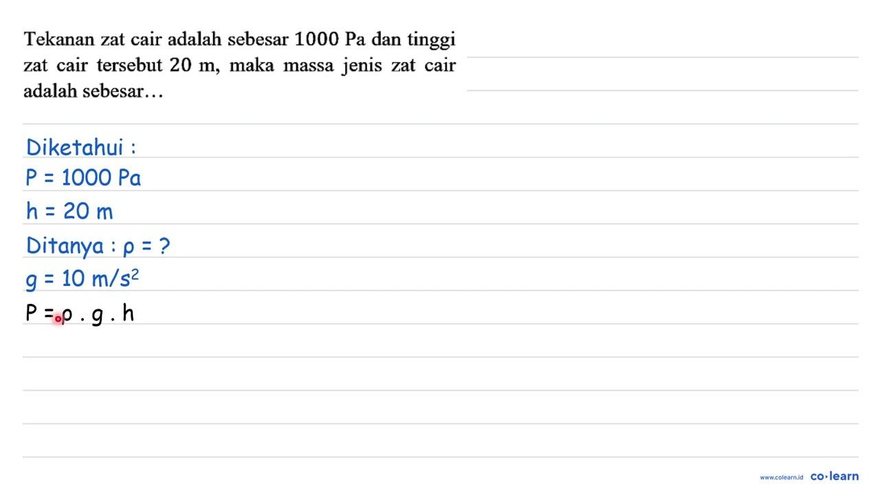 Tekanan zat cair adalah sebesar 1000 Pa dan tinggi zat cair