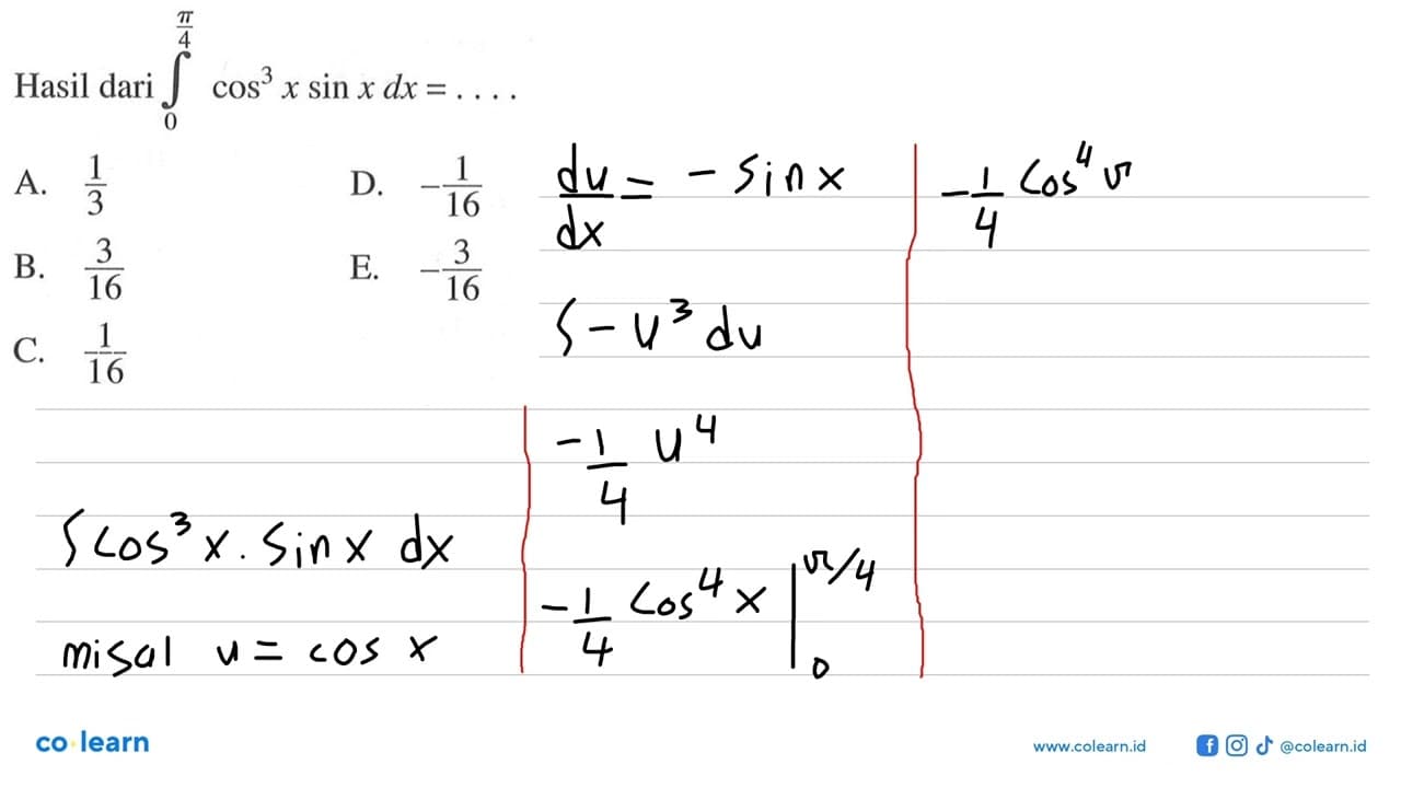 Hasil dari integral 0 pi/4 cos^3 x sin x dx=...