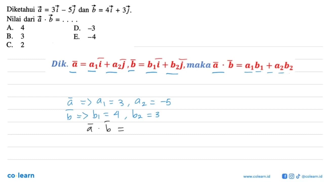 Diketahui a=3i-5j dan b=4i+3j. Nilai dari a . b=...