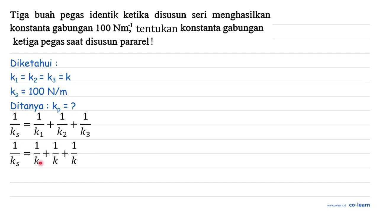 Tiga buah pegas identic ketika disusun seri menghasilkan