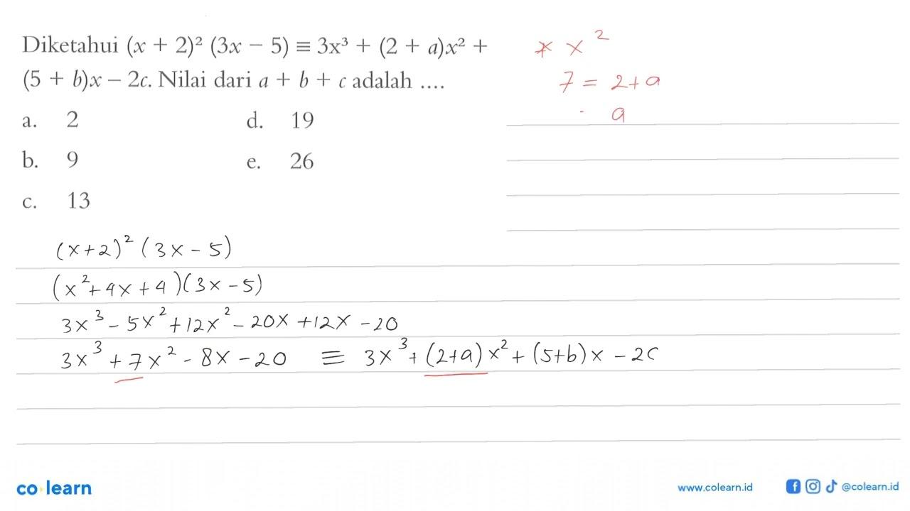 Diketahui (x+2)^2(3x-5) ekuivalen 3x^3+(2+a)x^2+(5+b)x-2c.